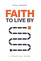 Faith To Live By: A Practical Guide to the Life of Faith 0975284800 Book Cover
