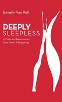 Deeply Sleepless: 75 Collected Poems About Love, Death, & Everything 1982258772 Book Cover