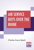 Air Service Boys Over the Rhine; or, Fighting Above the Clouds B0BZXZM7KT Book Cover