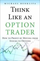 Think Like an Option Trader: How to Profit by Moving from Stocks to Options 0133065308 Book Cover