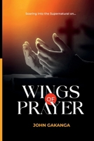 Wings of Prayer: Soaring Into The Supernatural B0CRCYT1C3 Book Cover