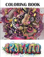 Graffiti Coloring Book: Best Street Art Adult Coloring Book with An Amazing Graffiti Art Coloring Pages | perfect Gifts for Graffiti Artists & Amateur ... B08FP5NM5X Book Cover