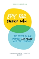 EPIC FAIL super win - 2nd Edition: The secret to how creatives fail better and stay creating. 1300767847 Book Cover