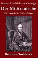 Der Mißtrauische (Großdruck): Ein Lustspiel in fünf Aufzügen 374373009X Book Cover