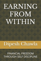 EARNING FROM WITHIN: FINANCIAL FREEDOM THROUGH SELF DISCIPLINE B0DV9JN2PV Book Cover