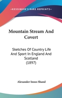Mountain Stream And Covert: Sketches Of Country Life And Sport In England & Scotland 1167008812 Book Cover