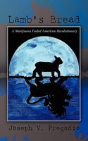 Lamb's Bread: A Marijuana Fueled American Revolutionary 1453844945 Book Cover