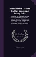 Rudimentary Treatise On Clay Lands And Loamy Soils 116485402X Book Cover