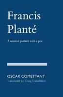 Francis Planté: A musical portrait with a pen 1936512939 Book Cover