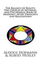 The Balance of Reality, The Church of Nothing, and Psychedelic Book of Shadows/ After Thoughts and Realizations 1539447693 Book Cover
