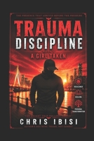 Trauma Discipline: Book 1: A Girl Taken B0H6ZV6WPY Book Cover