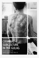 Criminal Subculture in the Gulag: Prisoner Society in the Stalinist Labour Camps 1350253219 Book Cover