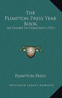The Plimpton Press Year Book: An Exhibit Of Versatility 1166615340 Book Cover