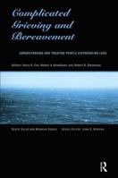 Complicated Grieving and Bereavement: Understanding and Treating People Experiencing Loss (Death, Value and Meaning) 0415774063 Book Cover