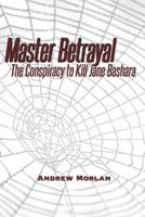 Master Betrayal: The Conspiracy to Kill Jane Bashara 1539676552 Book Cover