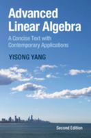 Advanced Linear Algebra: A Concise Text with Contemporary Applications 1009589849 Book Cover