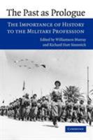 The Past as Prologue: The Importance of History to the Military Profession 0521619637 Book Cover