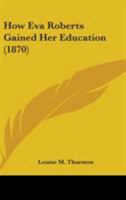 How Eva Roberts Gained Her Education 0548667446 Book Cover