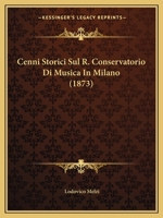 Cenni Storici Sul R. Conservatorio Di Musica in Milano (1873) 1167443586 Book Cover