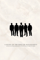 A study of the role of management style on performance of mutual funds in India 7453149851 Book Cover