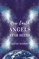 New Earth Angels Star Seeds B0C47X6TK2 Book Cover