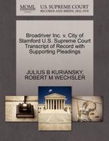 Broadriver Inc. v. City of Stamford U.S. Supreme Court Transcript of Record with Supporting Pleadings 1270602705 Book Cover