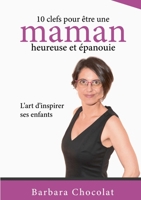 10 clefs pour être une maman heureuse et épanouie: L'art d'inspirer ses enfants 2322271403 Book Cover