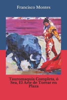 Tauromaquia Completa, ó Sea, El Arte de Torear en Plaza (Spanish Edition) B08HTL1CP5 Book Cover