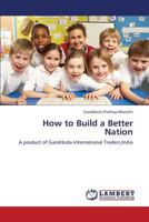 How to Build a Better Nation: A product of Gandikota International Traders,India 3659276545 Book Cover
