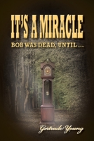 IT'S A MIRACLE: Bob Was Dead Until... 1662909179 Book Cover