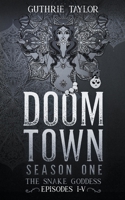 Doom Town Season One: The Snake Goddess Episodes I-V B0BFTSZ6J7 Book Cover