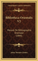 Bibliotheca Orientalis V2: Manuel De Bibliographie Orientale (1846) 116088336X Book Cover
