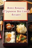 Bento Bonanza: 97 Japanese Box Lunch Recipes B0CLVQPKVC Book Cover