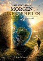 Gestern Corona - Morgen die Erde heilen: Anteil zu einem Bewusstseinswandel 3696378534 Book Cover