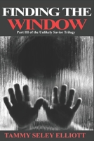 Finding the Window: Part III of the Unlikely Savior Trilogy B088BG38WB Book Cover