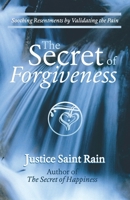 The Secret of Forgiveness: Soothing Resentments by Validating the Pain 1888547413 Book Cover