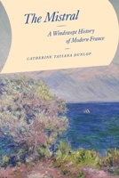 The Mistral: A Windswept History of Modern France 0226827542 Book Cover