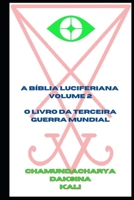 A Bíblia Luciferiana: Volume 2 - O Livro da Terceira Guerra Mundial (Portuguese Edition) B0F7FW629R Book Cover