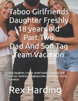 Taboo Girlfriends Daughter Freshly 18 years old Part Two Dad And Son Tag Team Vacation: step daughter, 3 some, street hooker, step dad, dad and son, hardcore, roughsex,m4m,ertoic book, incest, cumwhor B0H5X5KQMZ Book Cover