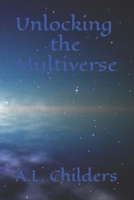 Unlocking the Multiverse: A Journey Through Infinite Realities, Transformation, and the Power of Imagination B0CRP62KJG Book Cover