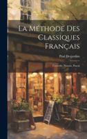 La méthode des classiques français: Corneille, Poussin, Pascal 1021482927 Book Cover