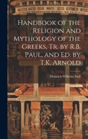Handbook of the Religion and Mythology of the Greeks, Tr. by R.B. Paul, and Ed. by T.K. Arnold 1020372850 Book Cover