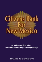 Citizens Bank For New Mexico: A Blueprint for Revolutionary Prosperity B0F43F3NRQ Book Cover