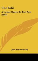 Une Folie: A Comic Opera, in Two Acts 1248356861 Book Cover