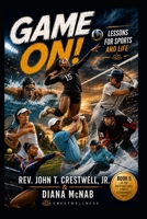 GAME ON! Lessons For Sports and Life (CrestWellness Sports Performance Series) B0HG6CG33S Book Cover