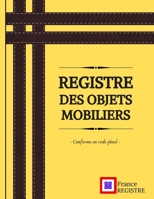 Registre des Objets Mobiliers - Conforme au Code P�nal: pour brocanteurs, antiquaires, d�p�t-vente ou garagiste - Registre de police de 103 pages - couverture couleur jaune renfort style cuir noir dou B0851LZNZW Book Cover