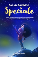 Sei Un Bambino Speciale: Storie ispiratrici per scoprire chi sei, credere in te stesso e non smettere mai di sognare B0FQ4FDGBK Book Cover