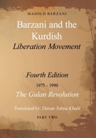 Barzani and the Kurdish Liberation Movement: Fourth Edition, 1975-1990 - The Gulan Revolution, Part Two 1399961918 Book Cover