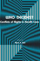 Who Decides?: Conflicts of Rights in Health Care (Contemporary Issues in Biomedicine, Ethics, and Society) (Contemporary Issues in Biomedicine, Ethics, and Society) 0896030342 Book Cover