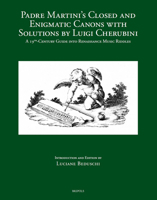 Padre Martini's Closed and Enigmatic Canons with Solutions by Luigi Cherubini: A 19th-Century Guide Into Renaissance Music Riddles 2503608477 Book Cover